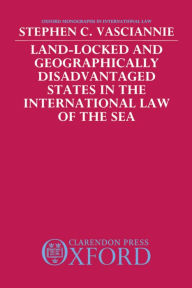 Title: Land-Locked and Geographically Disadvantaged States in the International Law of the Sea, Author: S. C. Vasciannie