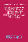 Land-Locked and Geographically Disadvantaged States in the International Law of the Sea