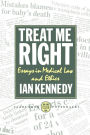 Treat Me Right: Essays in Medical Law and Ethics