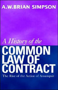 Title: A History of the Common Law of Contract: The Rise of the Action of Assumpsit, Author: Alfred Will B. Simpson