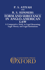 Title: Form and Substance in Anglo-American Law: A Comparative Study in Legal Reasoning, Legal Theory, and Legal Institutions, Author: P. S. Atiyah