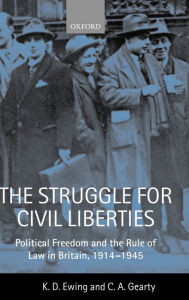 Title: The Struggle for Civil Liberties: Political Freedom and the Rule of Law in Britain, 1914-1945, Author: Conor  Gearty