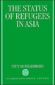 Title: The Status of Refugees in Asia, Author: Vitit Muntarbhorn