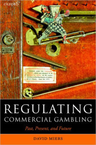Title: Regulating Commercial Gambling: Past, Present, and Future, Author: David Miers