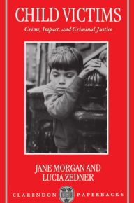 Title: Child Victims: Crime, Impact, and Criminal Justice, Author: Jane Morgan