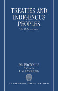 Title: Treaties and Indigenous Peoples: The Robb Lectures 1991, Author: The Late Ian Brownlie