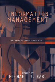 Title: Information Management: The Organizational Dimension / Edition 1, Author: Michael J. Earl