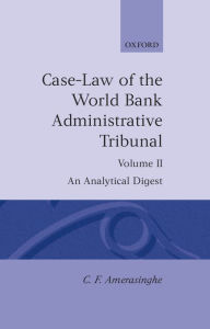 Title: Case-Law of the World Bank Administrative Tribunal: An Analytical DigestVolume II, Author: C. F. Amerasinghe