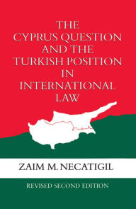 Title: The Cyprus Question and the Turkish Position in International Law / Edition 2, Author: Zaim M. Necatigil