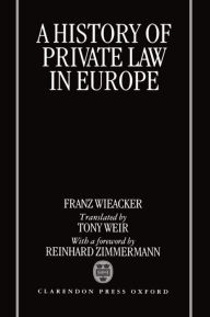 Title: A History of Private Law in Europe / Edition 1, Author: Franz Wieacker