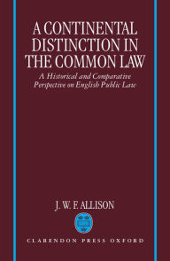 Title: A Continental Distinction in the Common Law: A Historical and Comparative Perspective on English Public Law, Author: J. W. F. Allison