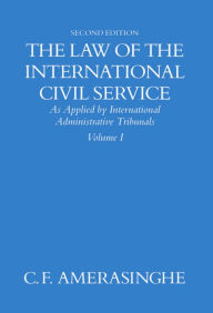 Title: The Law of the International Civil Service / Edition 2, Author: C. F. Amerasinghe