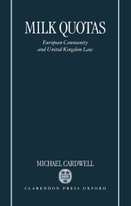 Title: Milk Quotas: European Community and United Kingdom Law / Edition 1, Author: Michael Cardwell