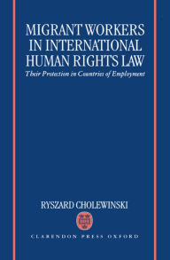 Title: Migrant Workers in International Human Rights Law: Their Protection in Countries of Employment, Author: Ryszard Cholewinski