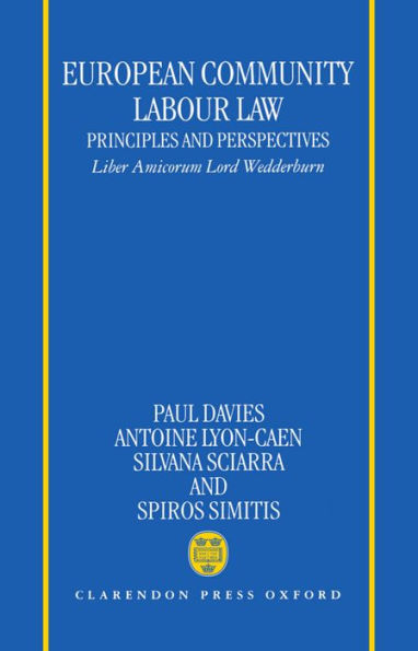 European Community Labour Law: Principles and Perspectives: Liber Amicorum Lord Wedderburn of Charlton