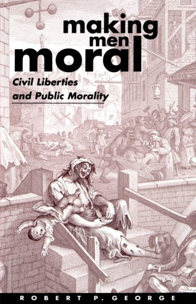 Making Men Moral: Civil Liberties and Public Morality / Edition 1