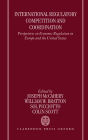 International Regulatory Competition and Coordination: Perspectives on Economic Regulation in Europe and the United States