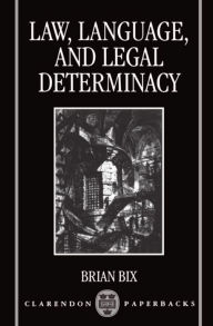 Title: Law, Language and Legal Determinacy, Author: Brian Bix