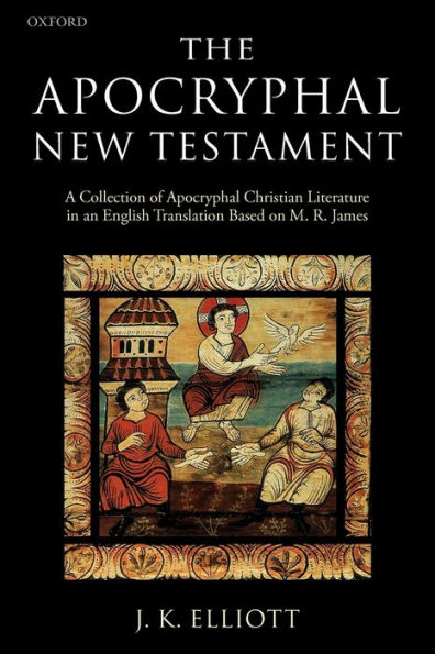 The Apocryphal New Testament: A Collection of Christian Literature an English Translation