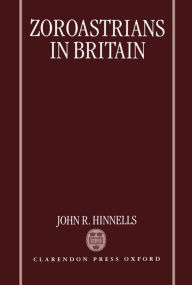 Title: Zoroastrians in Britain: The Ratanbai Katrak Lectures, University of Oxford 1985 / Edition 1, Author: John R. Hinnells