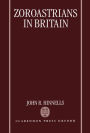 Zoroastrians in Britain: The Ratanbai Katrak Lectures, University of Oxford 1985 / Edition 1