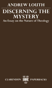 Title: Discerning the Mystery: An Essay on the Nature of Theology / Edition 1, Author: Andrew Louth