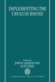 Title: Implementing the Uruguay Round, Author: John H. Jackson