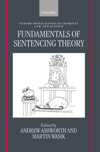 Fundamentals of Sentencing Theory: Essays in Honour of Andrew von Hirsch