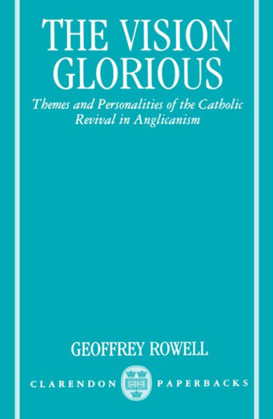 The Vision Glorious: Themes and Personalities of the Catholic Revival in Anglicanism