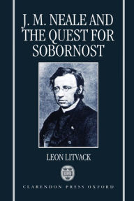 Title: John Mason Neale and the Quest for Sobornost, Author: Leon Litvack