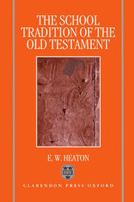 Title: The School Tradition of the Old Testament: The Bampton Lectures For 1994, Author: E. W. Heaton