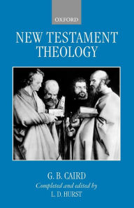 Title: New Testament Theology / Edition 1, Author: G. B. Caird