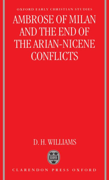 Ambrose of Milan and the End of the Arian-Nicene Conflicts