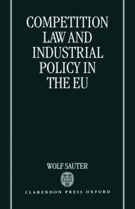 Title: Competition Law and Industrial Policy in the EU, Author: Wolf Sauter