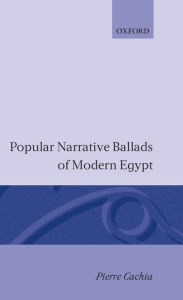 Title: Popular Narrative Ballads of Modern Egypt, Author: Pierre A. Cachia