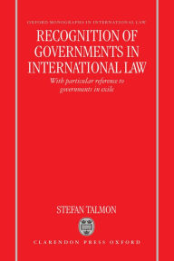 Title: Recognition of Governments in International Law: With Particular Reference to Governments in Exile, Author: Stefan Talmon