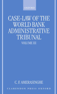 Title: Case-Law of the World Bank Administrative Tribunal: An Analytical DigestVolume III, Author: C. F. Amerasinghe