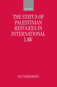 Title: The Status of Palestinian Refugees in International Law, Author: Lex Takkenberg