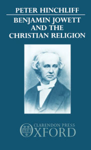 Title: Benjamin Jowett and the Christian Religion, Author: Peter Hinchliff