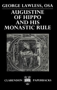 Title: Augustine of Hippo and His Monastic Rule, Author: George P. Lawless