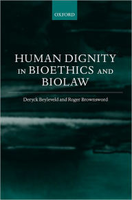 Title: Human Dignity in Bioethics and Biolaw, Author: David Beyleveld