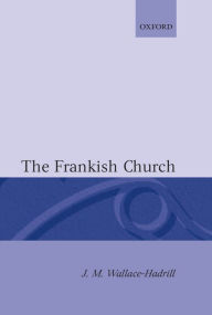 Title: The Frankish Church, Author: J. M. Wallace-Hadrill