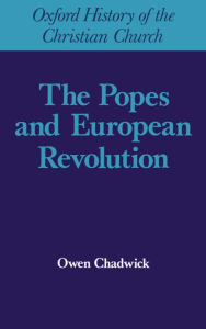 Title: The Popes and European Revolution, Author: Owen Chadwick