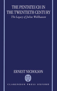 Title: The Pentateuch in the Twentieth Century: The Legacy of Julius Wellhausen, Author: Ernest Nicholson