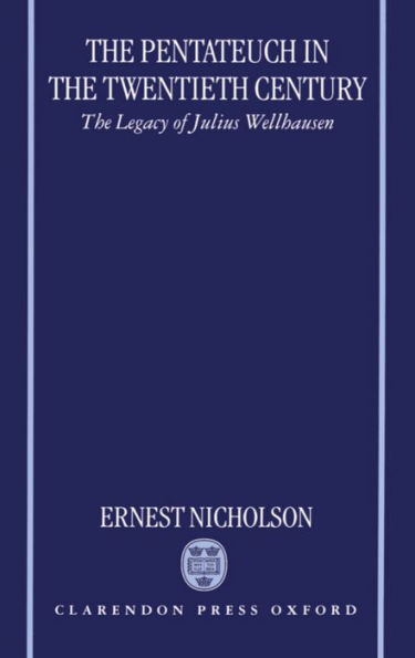 The Pentateuch in the Twentieth Century: The Legacy of Julius Wellhausen