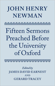 Title: John Henry Newman: Fifteen Sermons Preached before the University of Oxford, Author: James David Earnest