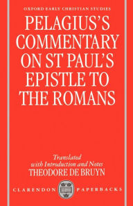 Title: Pelagius's Commentary on St. Paul's Epistle to the Romans, Author: Pelagius
