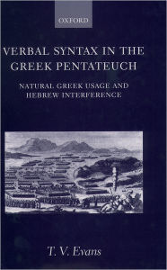 Title: Verbal Syntax in the Greek Pentateuch: Natural Greek Usage and Hebrew Interference, Author: T. V. Evans