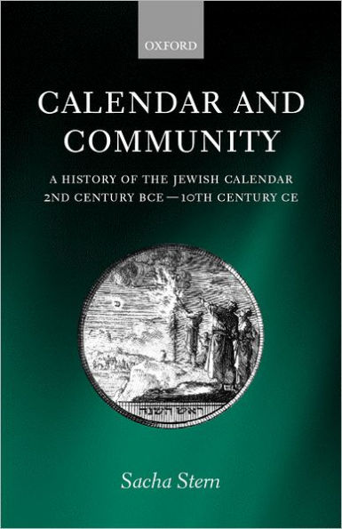 Calendar and Community: A History of the Jewish Calendar, 2nd Century BCE to 10th Century CE