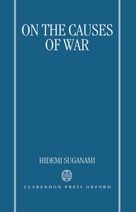 Title: On the Causes of War / Edition 1, Author: Hidemi Suganami